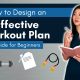 How to Design an Effective Workout Plan: Ultimate Guide for Beginners | Joanna Soh
