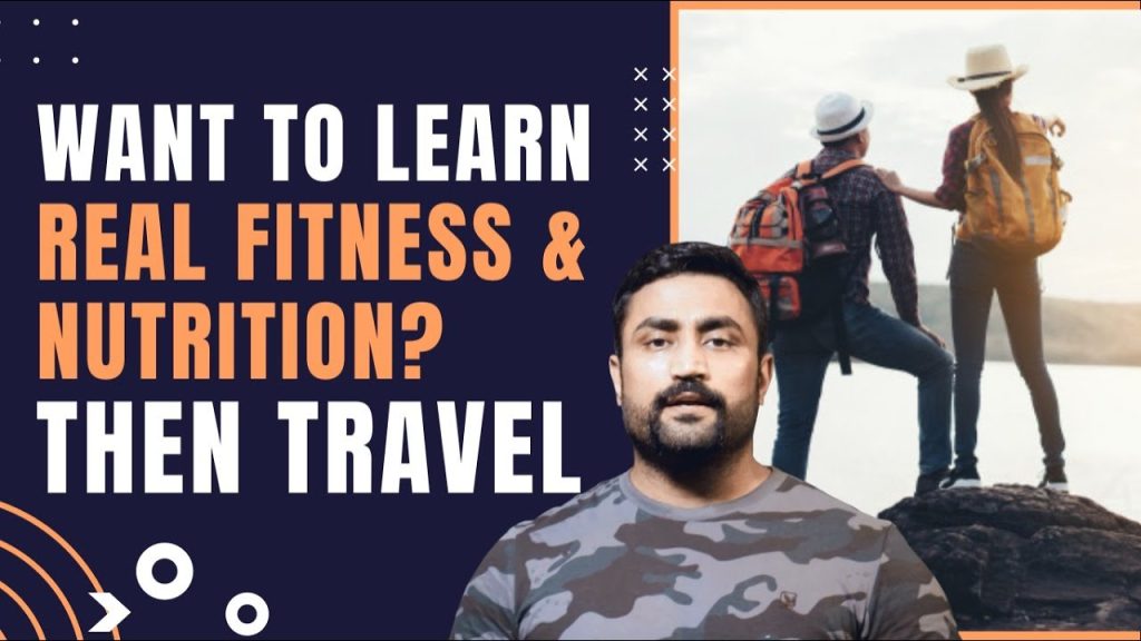 WANT TO LEARN REAL FITNESS & NUTRITION? – THEN TRAVEL!!