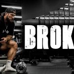 WHEN YOU FEEL BROKEN Gym Motivation