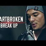 Break Up & Heartbroken