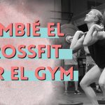 CROSSFIT O GYM: Esta es mi experiencia